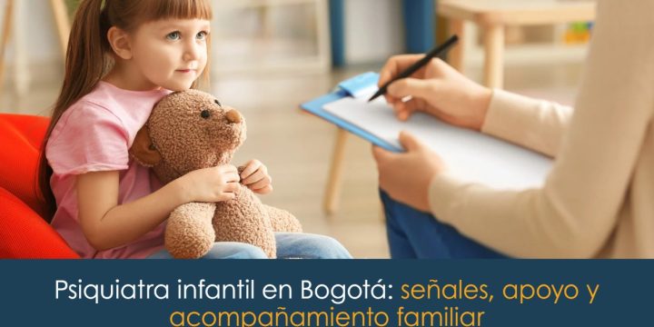 Psiquiatra infantil en Bogotá: señales, apoyo y acompañamiento familiar