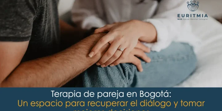 Terapia de pareja en Bogotá: un espacio para recuperar el diálogo y tomar mejores decisiones